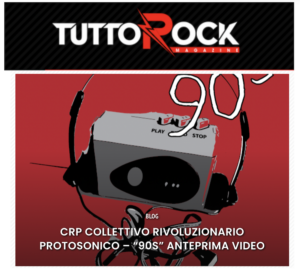CRP Collettivo Rivoluzionario PRotosonico - Anteprima di 90s su Tuttorock